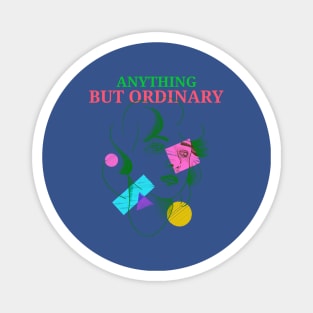 Anything but ordinary - artsy design Magnet